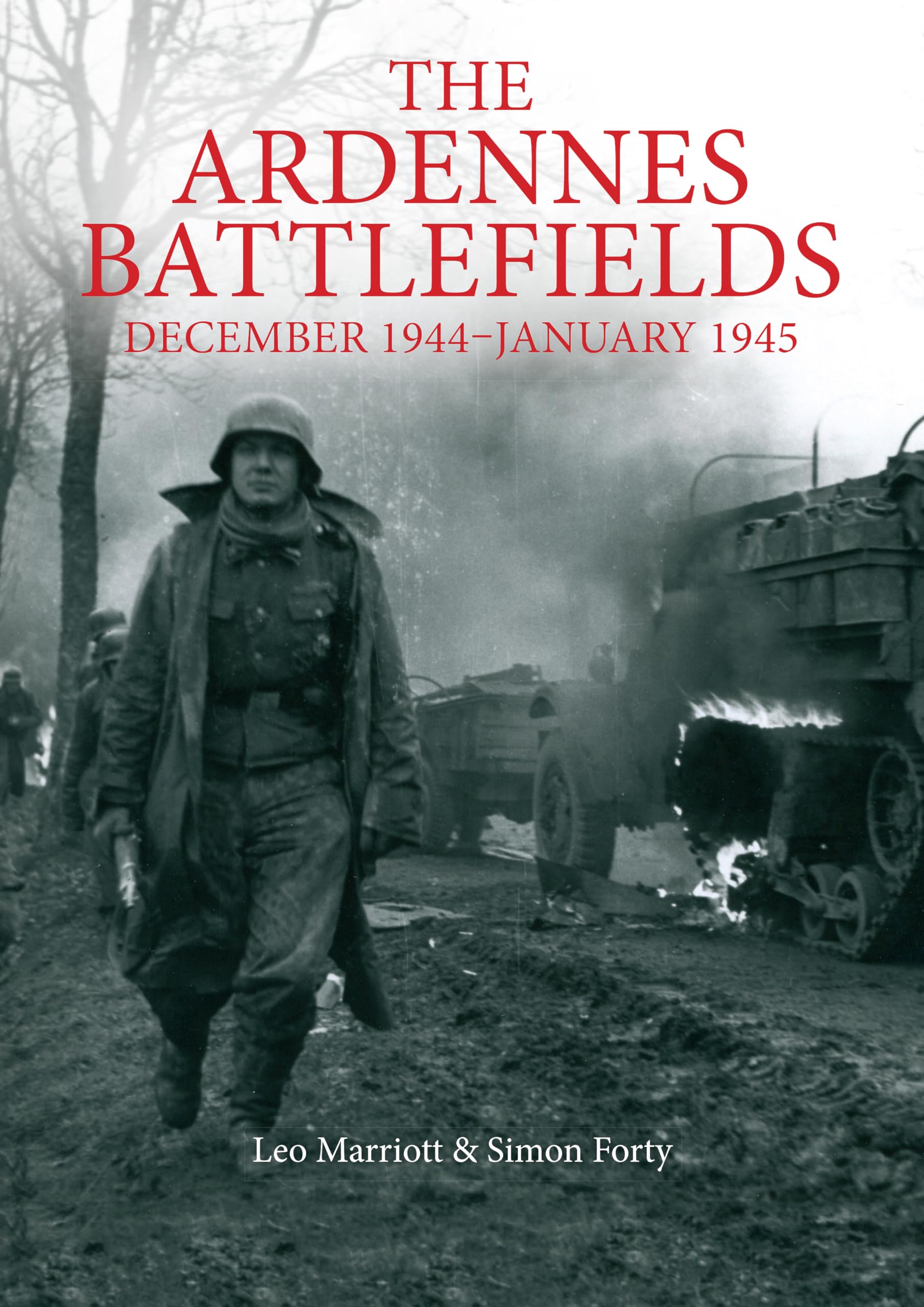 The Ardennes Battlefields: December 1944January 1945 (Then & Now)