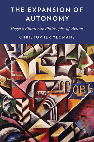 The Expansion Of Autonomy: Hegel'S Pluralistic Philosophy Of Action,Used