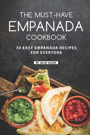 The MustHave Empanada Cookbook: 30 Easy Empanada Recipes for Everyone,Used