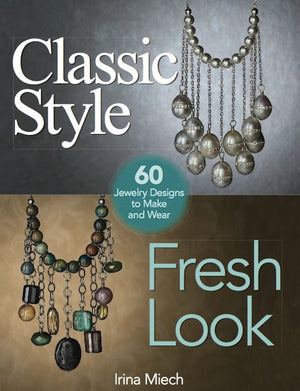 Classic Style, Fresh Look: Sixty Jewelry Designs to Make and Wear,Used