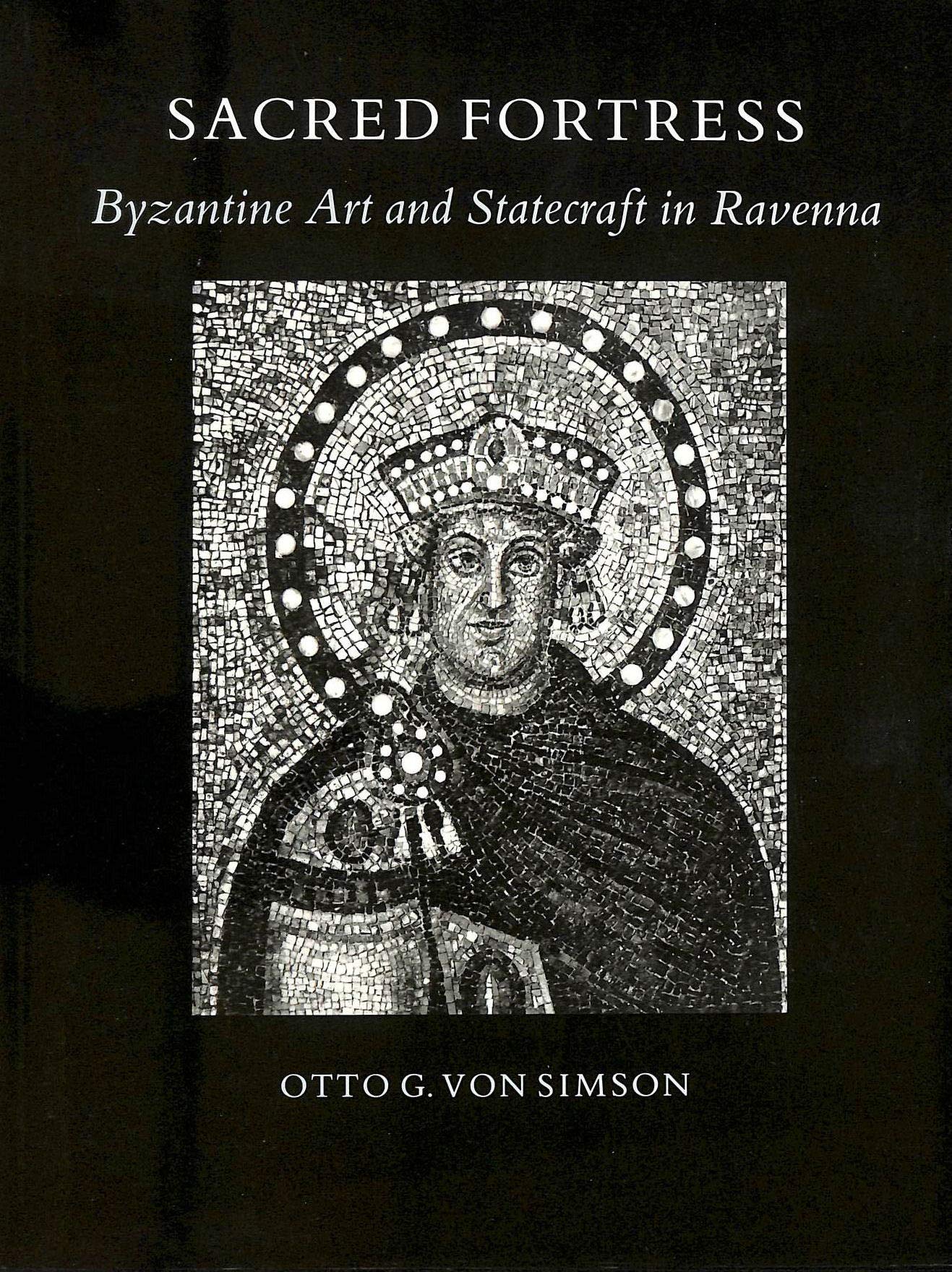 Sacred Fortress: Byzantine Art And Statecraft In Ravenna. With A New Preface,New
