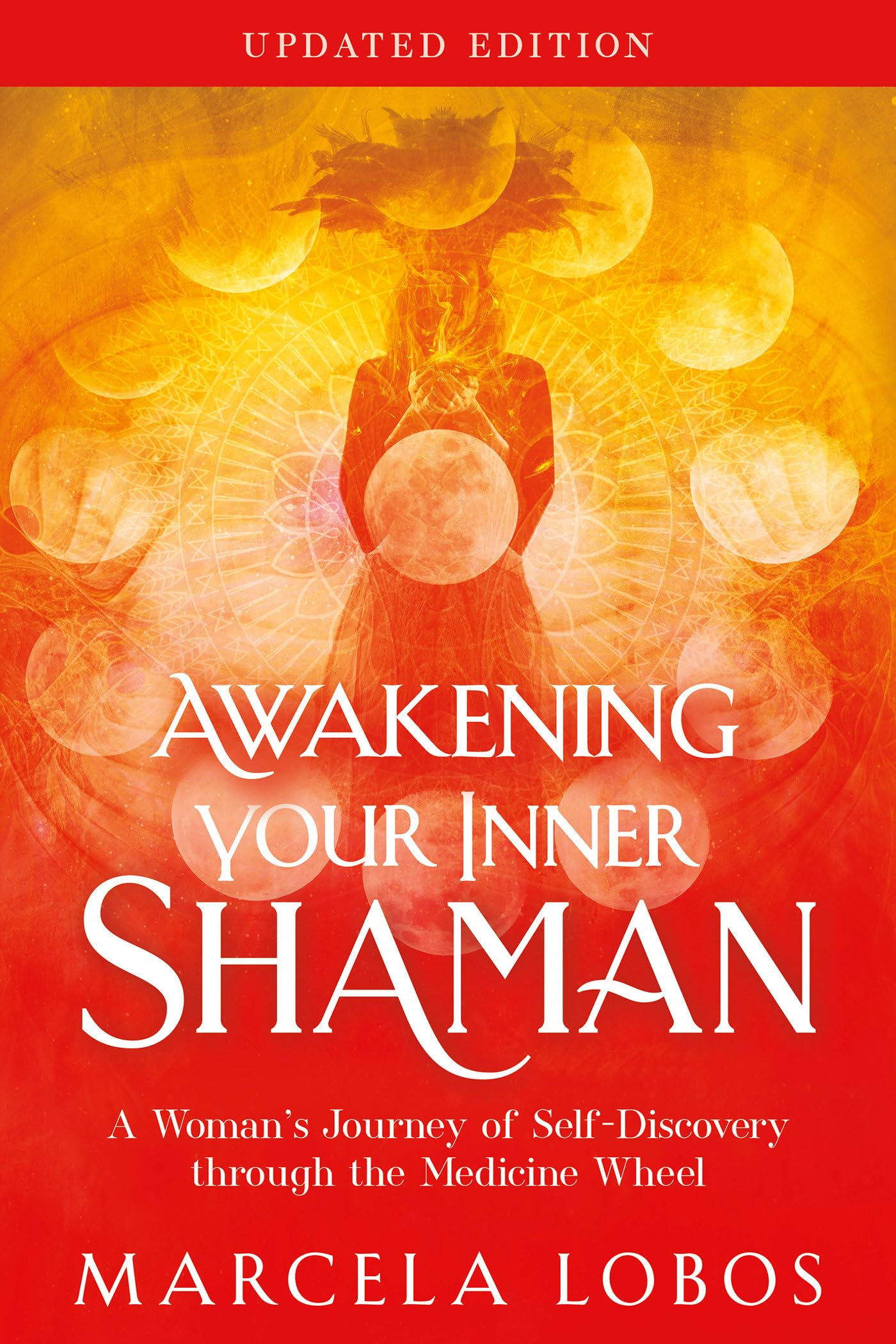 Awakening Your Inner Shaman (Updated Edition): A WomanS Journey Of SelfDiscovery Through The Medicine Wheel