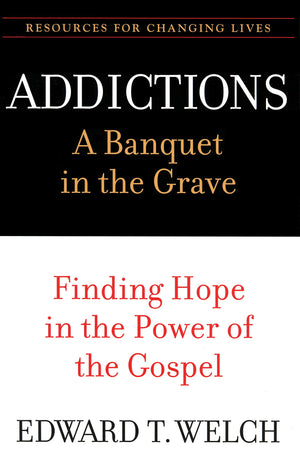 Addictions: A Banquet in the Grave: Finding Hope in the Power of the Gospel (Resources for Changing Lives),Used