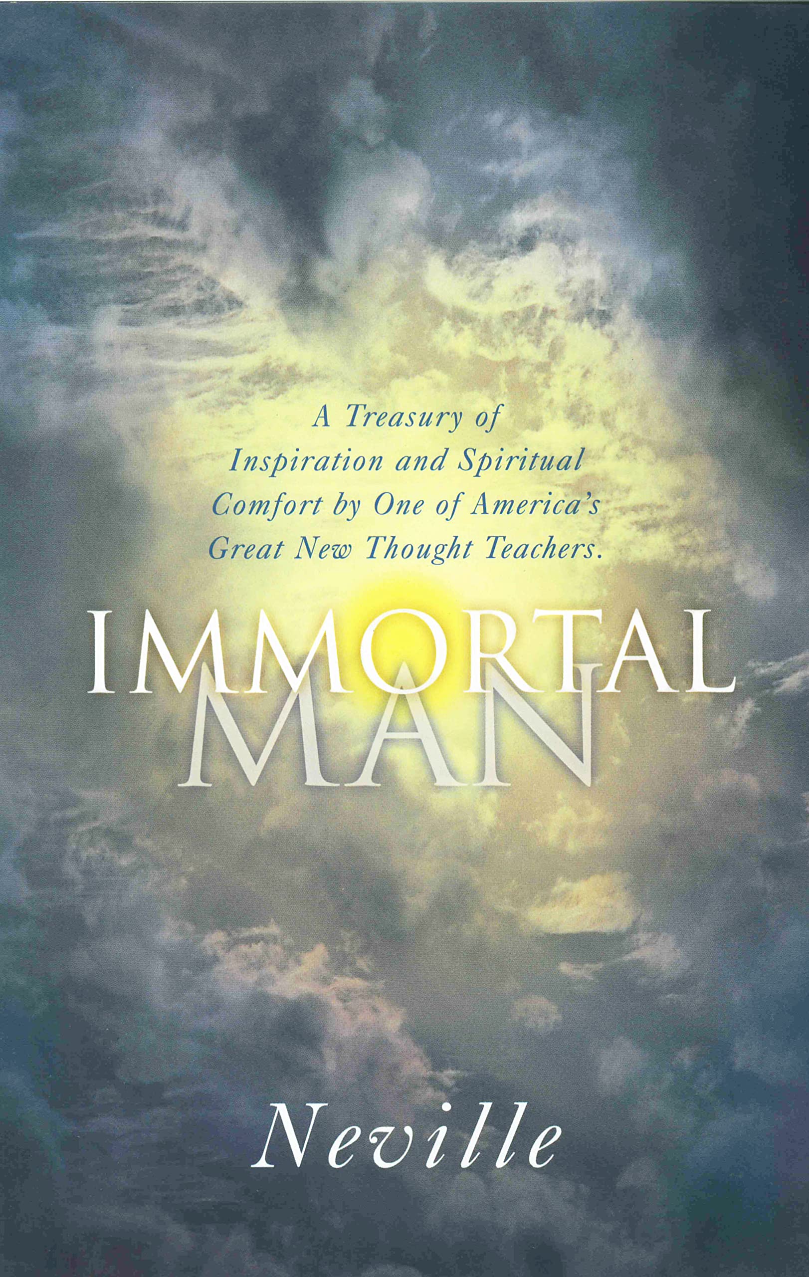 THE IMMORTAL MAN: A Treasury of Inspiration and Spiritual Comfort by One of America's Great New Thought Teachers,New