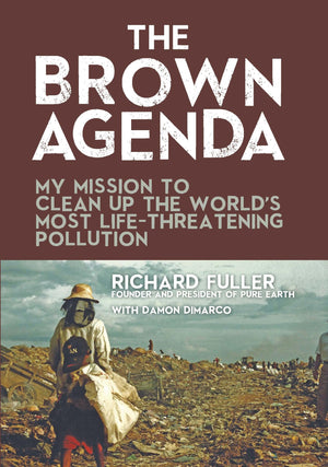 The Brown Agenda: My Mission To Clean Up The World'S Most Lifethreatening Pollution,Used