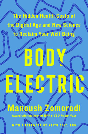 Body Electric: The Hidden Health Costs Of The Digital Age And New Science To Reclaim Your WellBeing