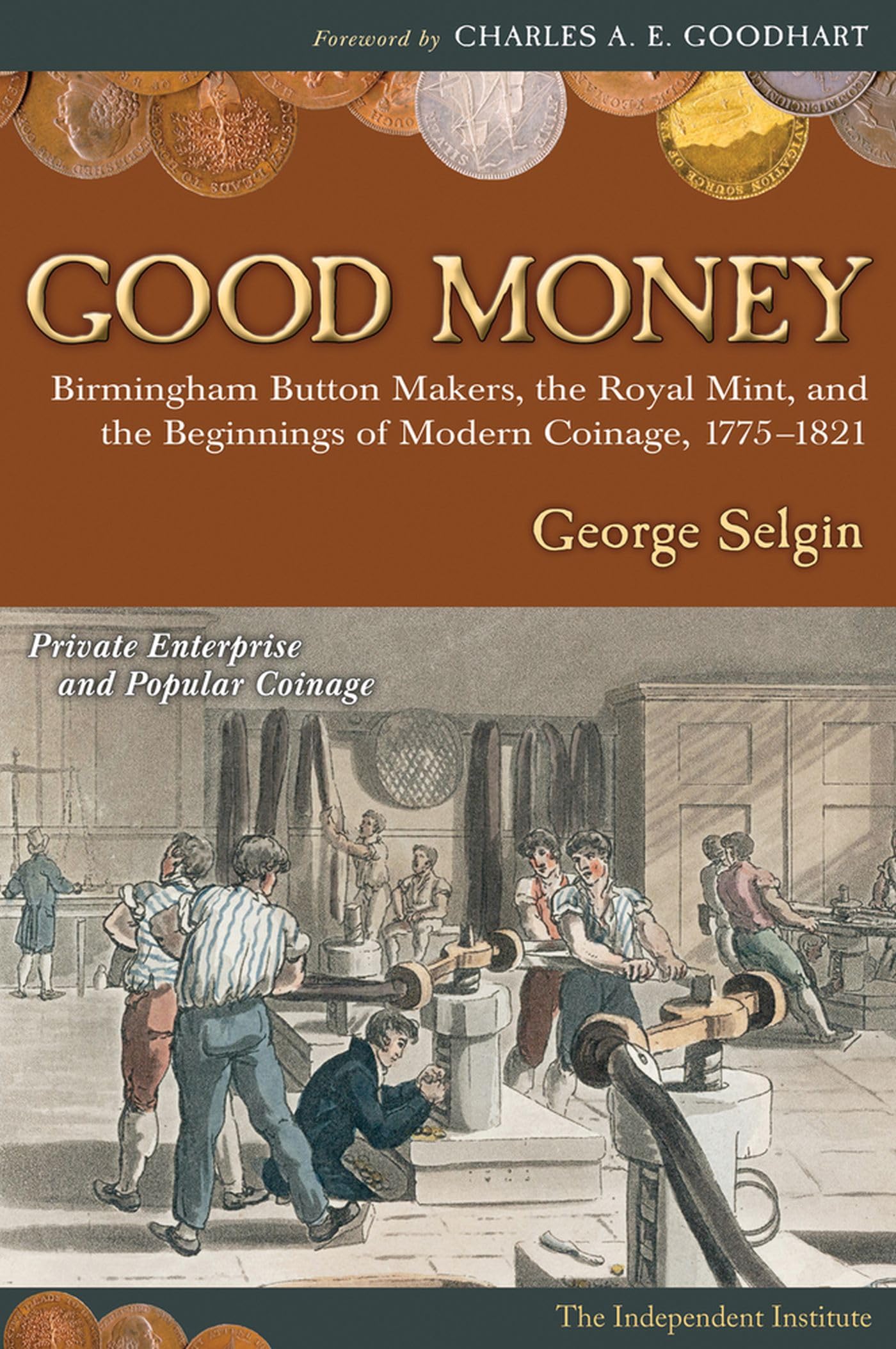 Good Money: Birmingham Button Makers, the Royal Mint, and the Beginnings of Modern Coinage, 17751821
