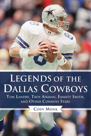Legends of the Dallas Cowboys: Tom Landry, Troy Aikman, Emmitt Smith, and Other Cowboys Stars (Legends of the Team),Used
