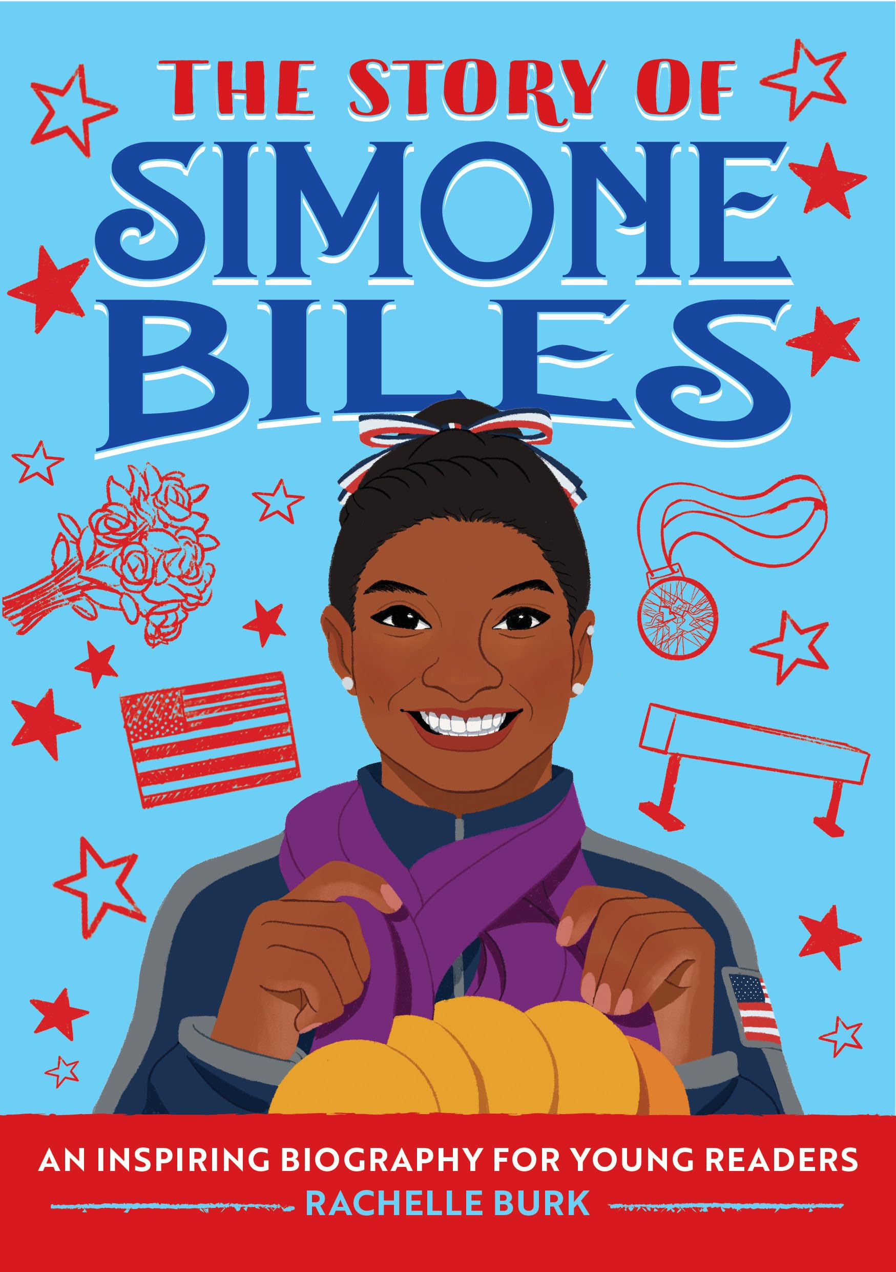 The Story of Simone Biles: An Inspiring Biography for Young Readers (The Story of Biographies),New