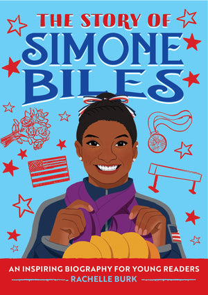 The Story of Simone Biles: An Inspiring Biography for Young Readers (The Story of Biographies),New