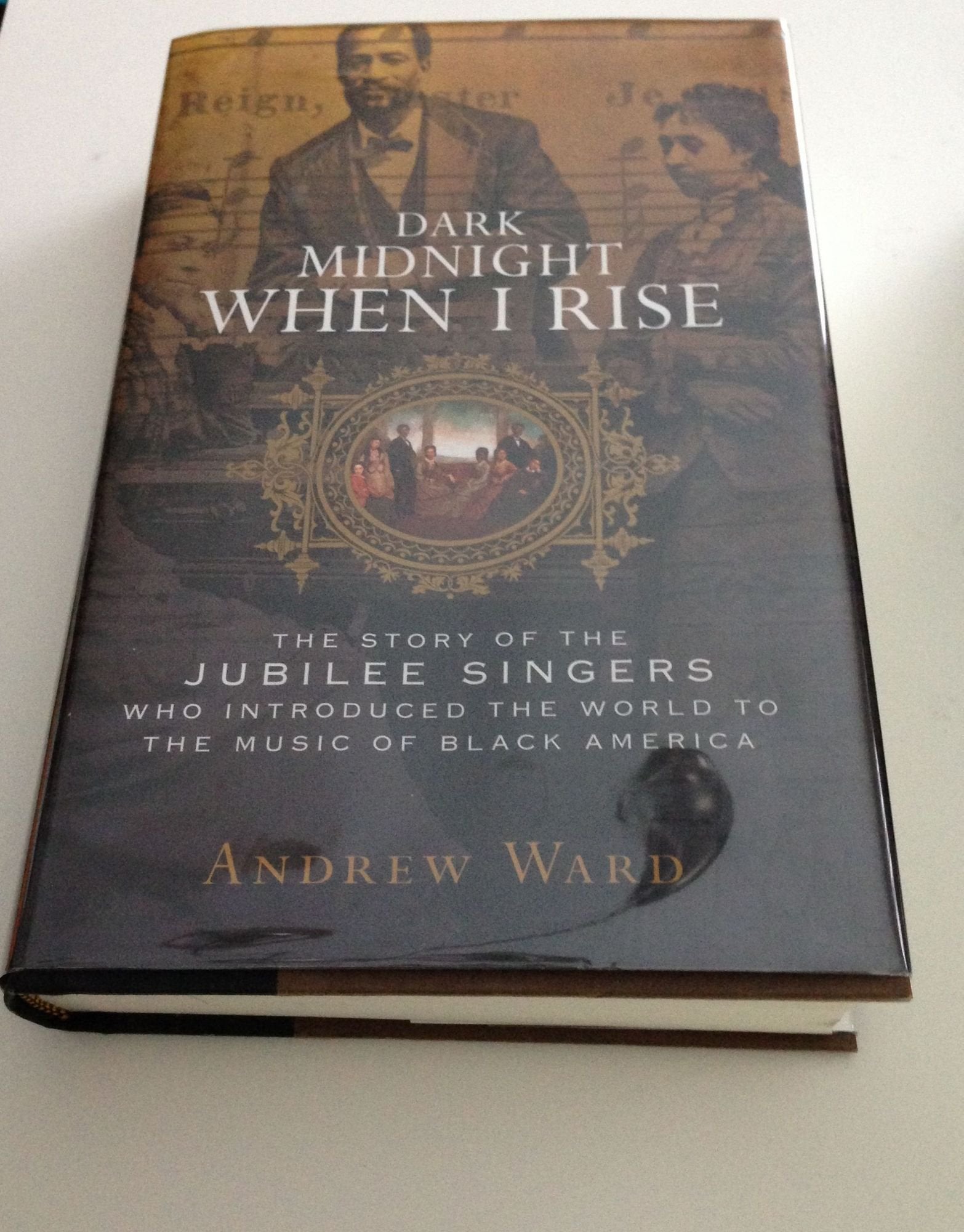 Dark Midnight When I Rise: The Story of the Jubilee Singers Who Introduced the World to the Music of Black America,Used