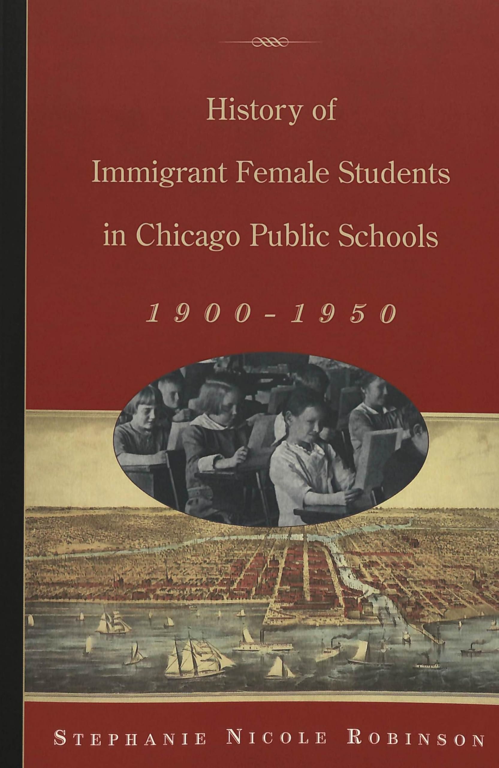 History Of Immigrant Female Students In Chicago Public Schools, 19001950 (History Of Schools And Schooling),New