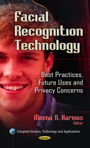 Facial Recognition Technology: Best Practices, Future Uses and Privacy Concerns (Computer Science, Technology and Applications),Used