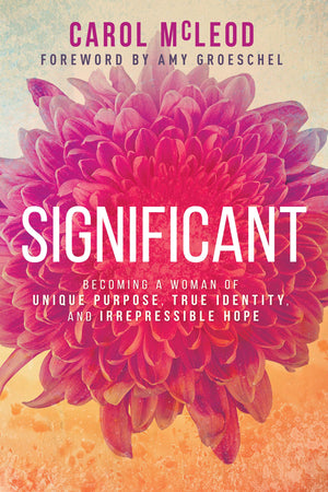 Significant: Becoming a Woman of Unique Purpose, True Identity, and Irrepressible Hope,Used