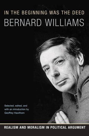In the Beginning Was the Deed: Realism and Moralism in Political Argument,New