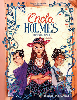 Enola Holmes: The Graphic Novels: The Case Of The Black Barouche, The Case Of The Elegant Escapade, And The Case Of The Mark Of