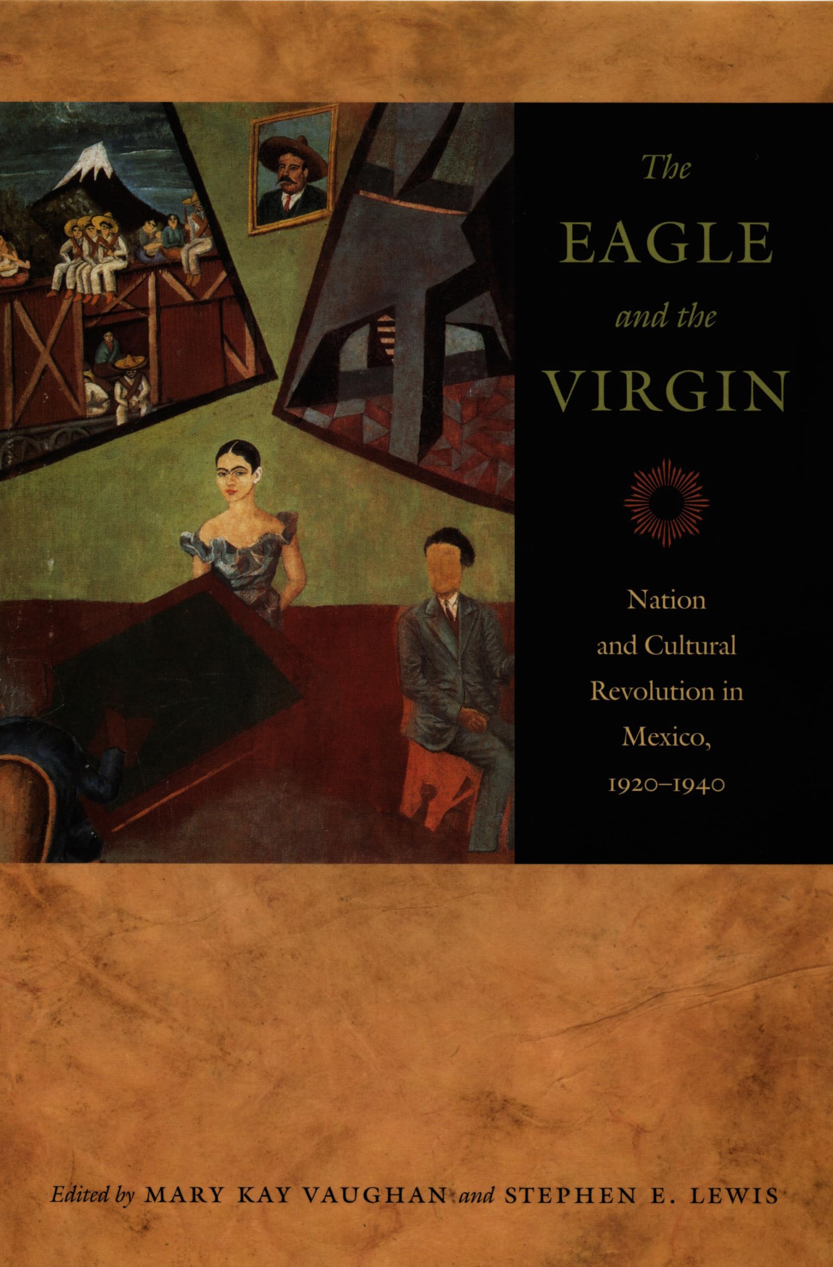 The Eagle and the Virgin: Nation and Cultural Revolution in Mexico, 19201940,New
