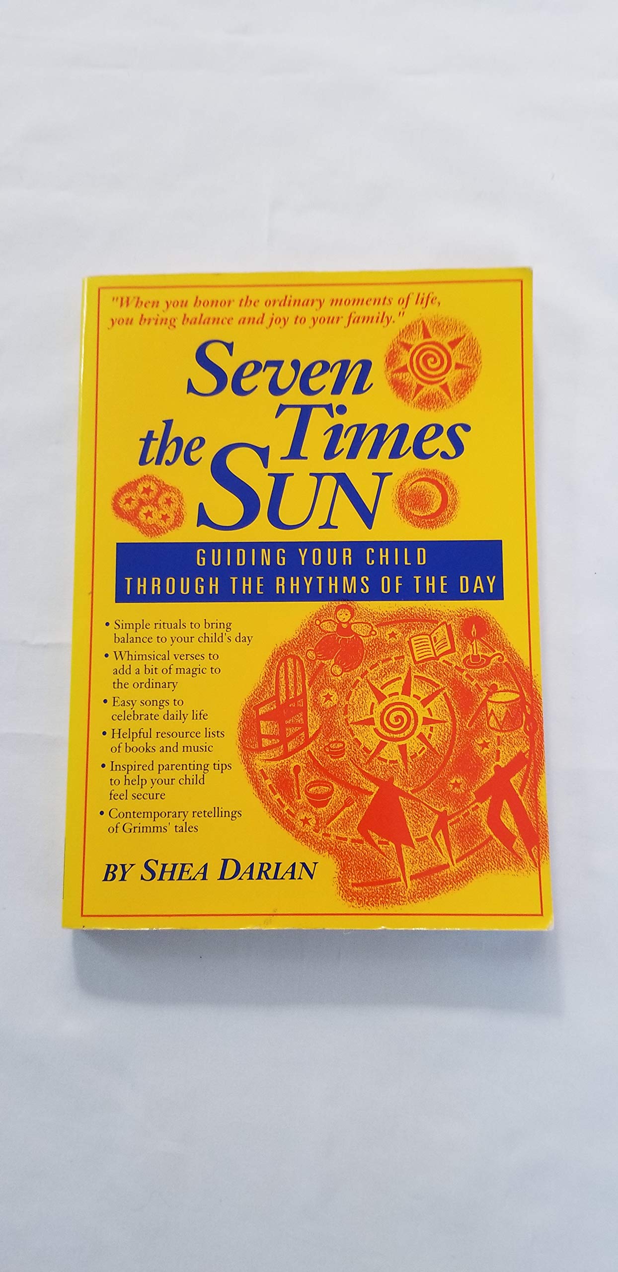 Seven Times The Sun: Guiding Your Child Through The Rhythms Of The Day,Used