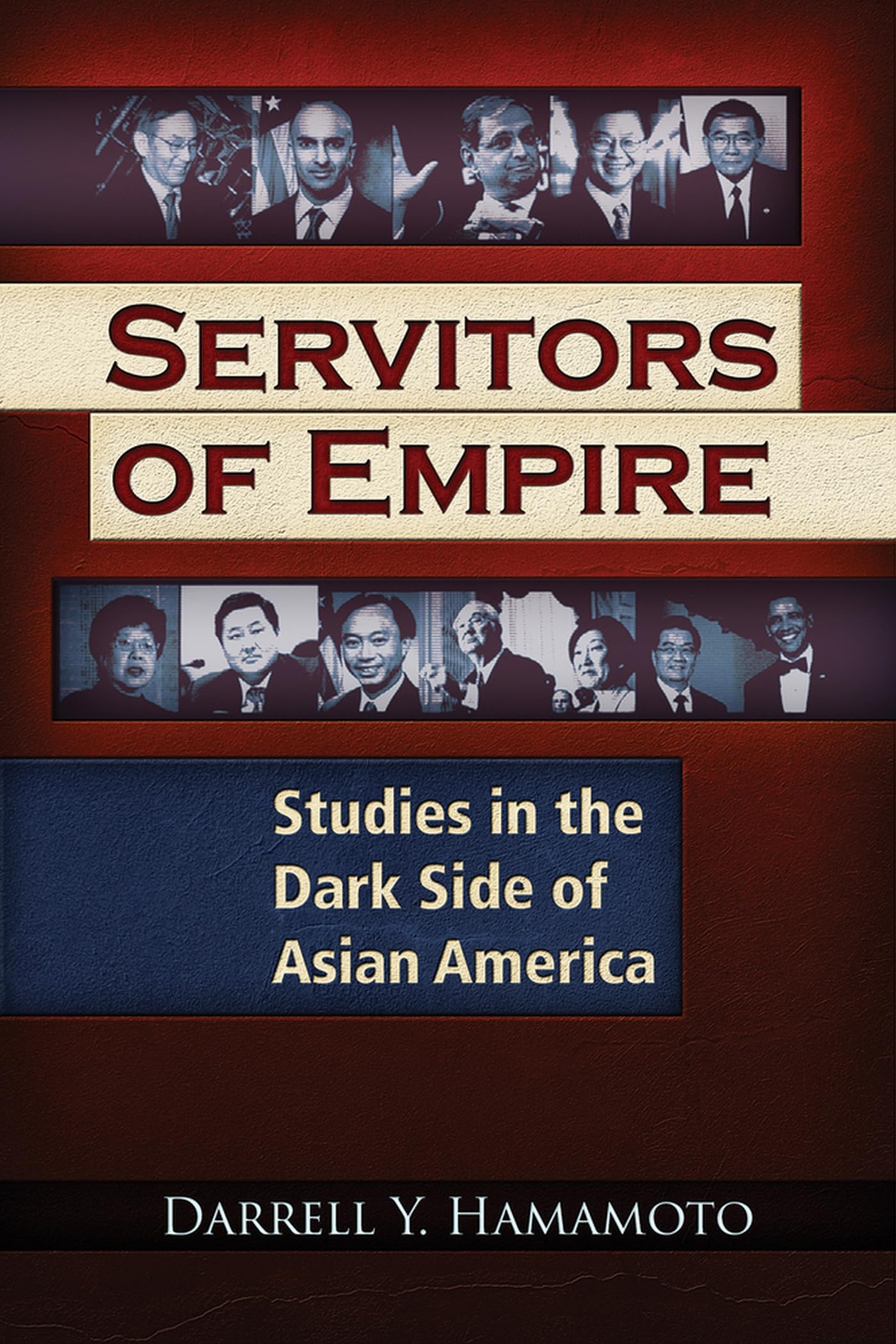 Servitors Of Empire: Studies In The Dark Side Of Asian America