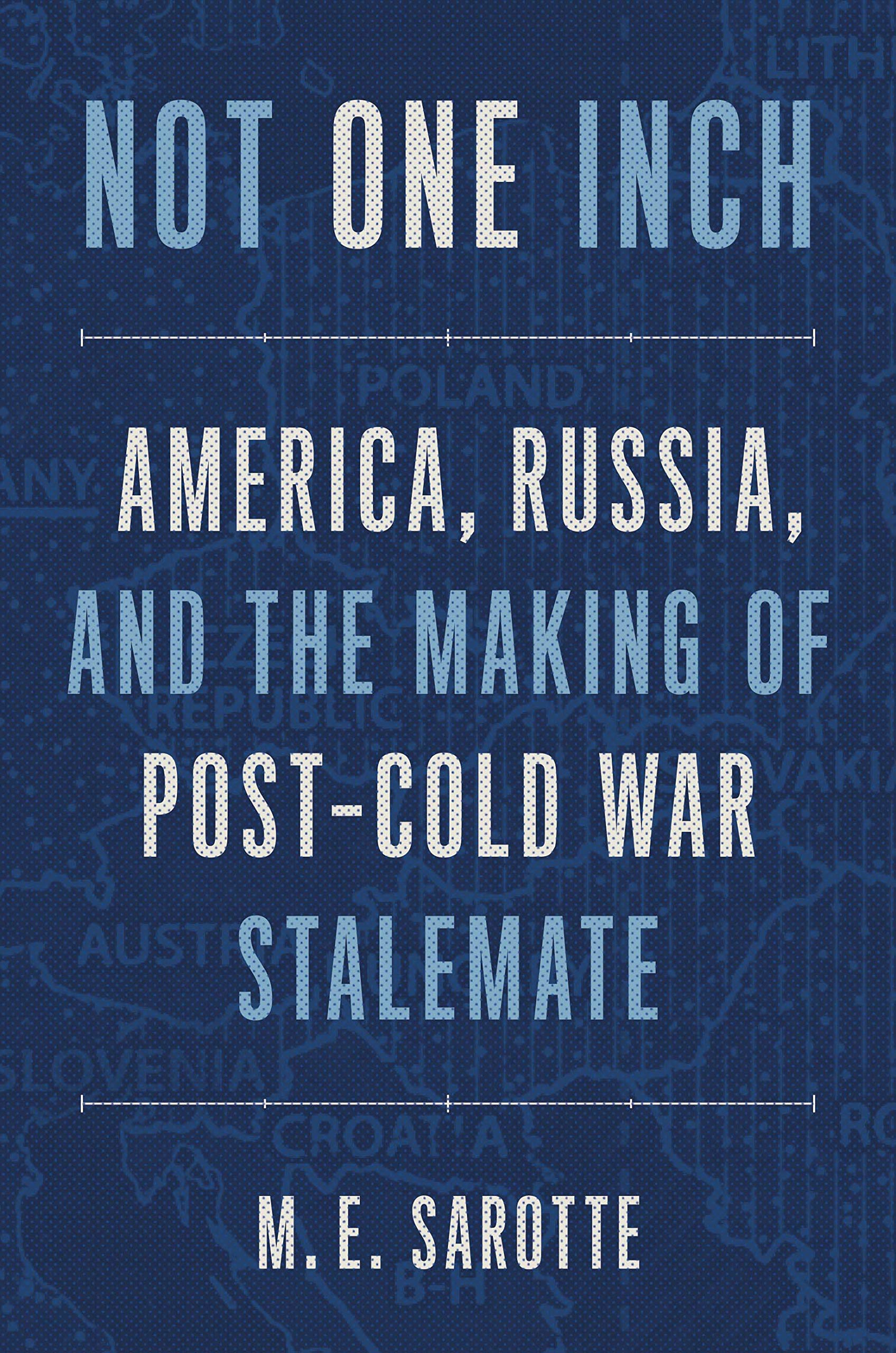 Not One Inch: America, Russia, And The Making Of Postcold War Stalemate-used