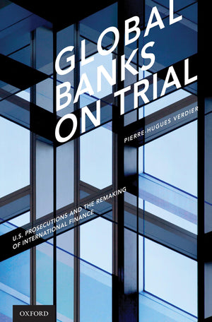 Global Banks on Trial: U.S. Prosecutions and the Remaking of International Finance,Used