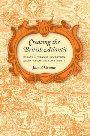 Creating the British Atlantic: Essays on Transplantation, Adaptation, and Continuity (Early American Histories),Used