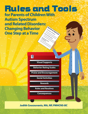 Rules and Tools for Parents of Children With Autism Spectrum and Related Disorders: Changing Behavior One Step at a Time,Used