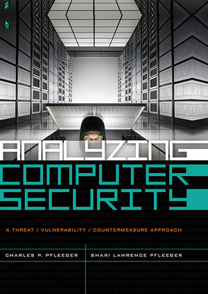 Analyzing Computer Security: A Threat / Vulnerability / Countermeasure Approach,New