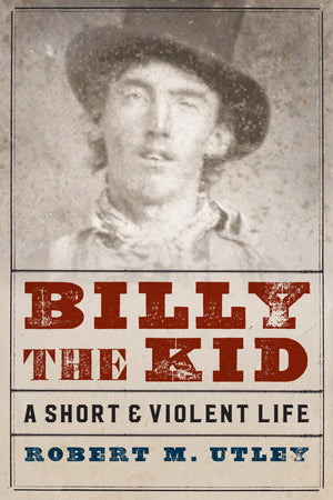 Billy The Kid: A Short And Violent Life