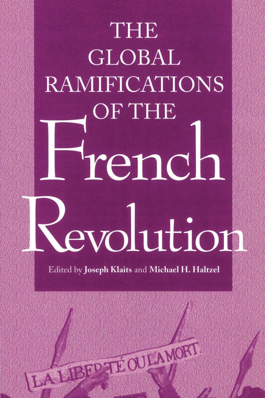 Global Ramifications Of The French Revolution (Woodrow Wilson Center Press),New