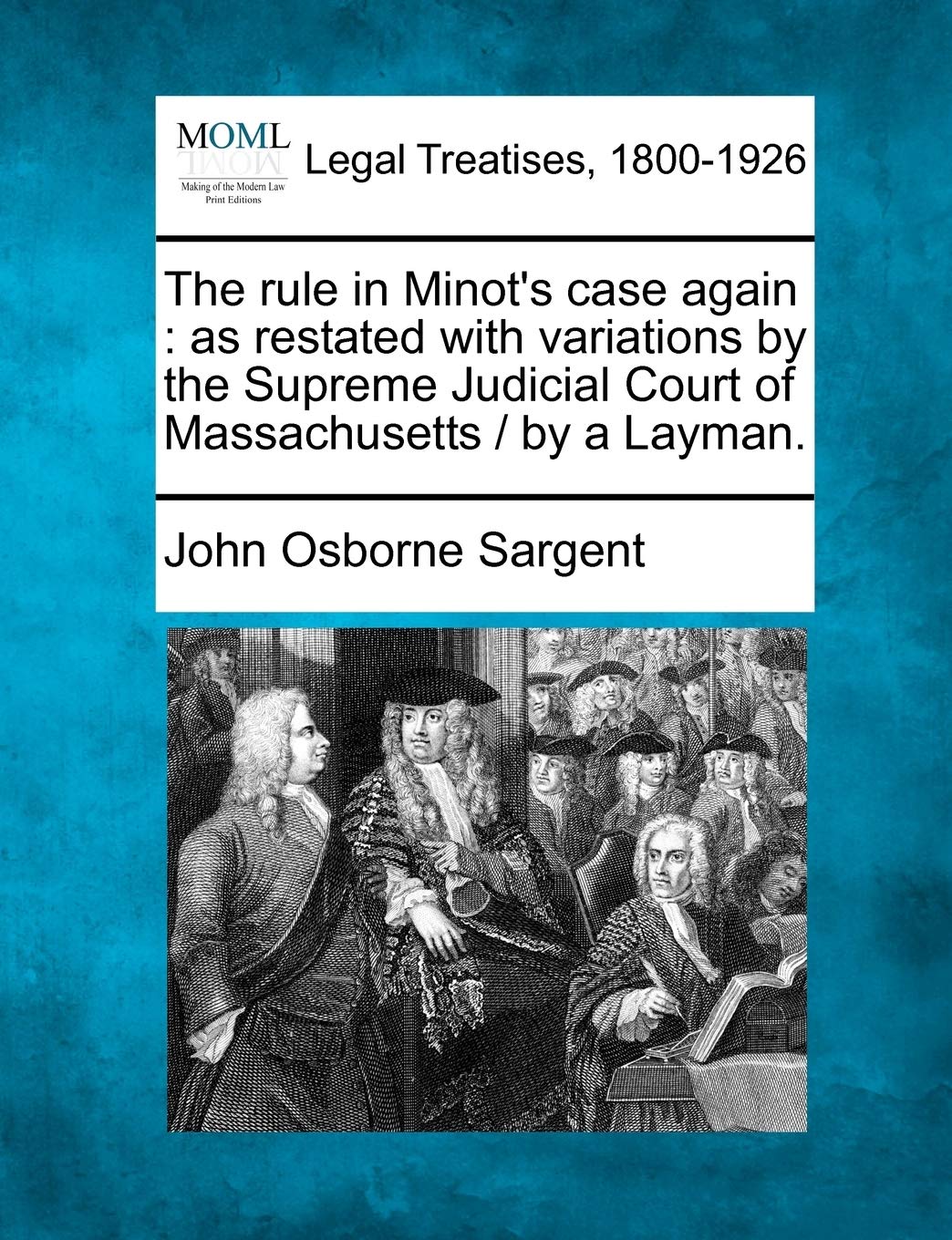 The Rule in Minot's Case Again: As Restated with Variations by the Supreme Judicial Court of Massachusetts / By a Layman.,Used