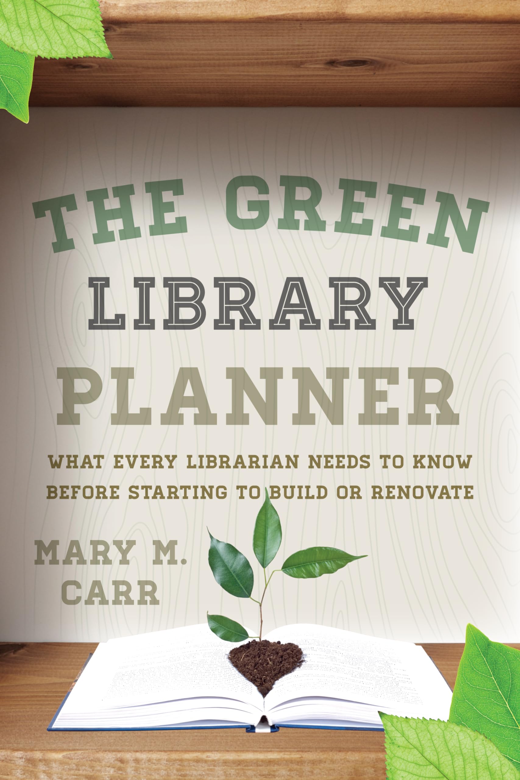 The Green Library Planner: What Every Librarian Needs to Know Before Starting to Build or Renovate,New