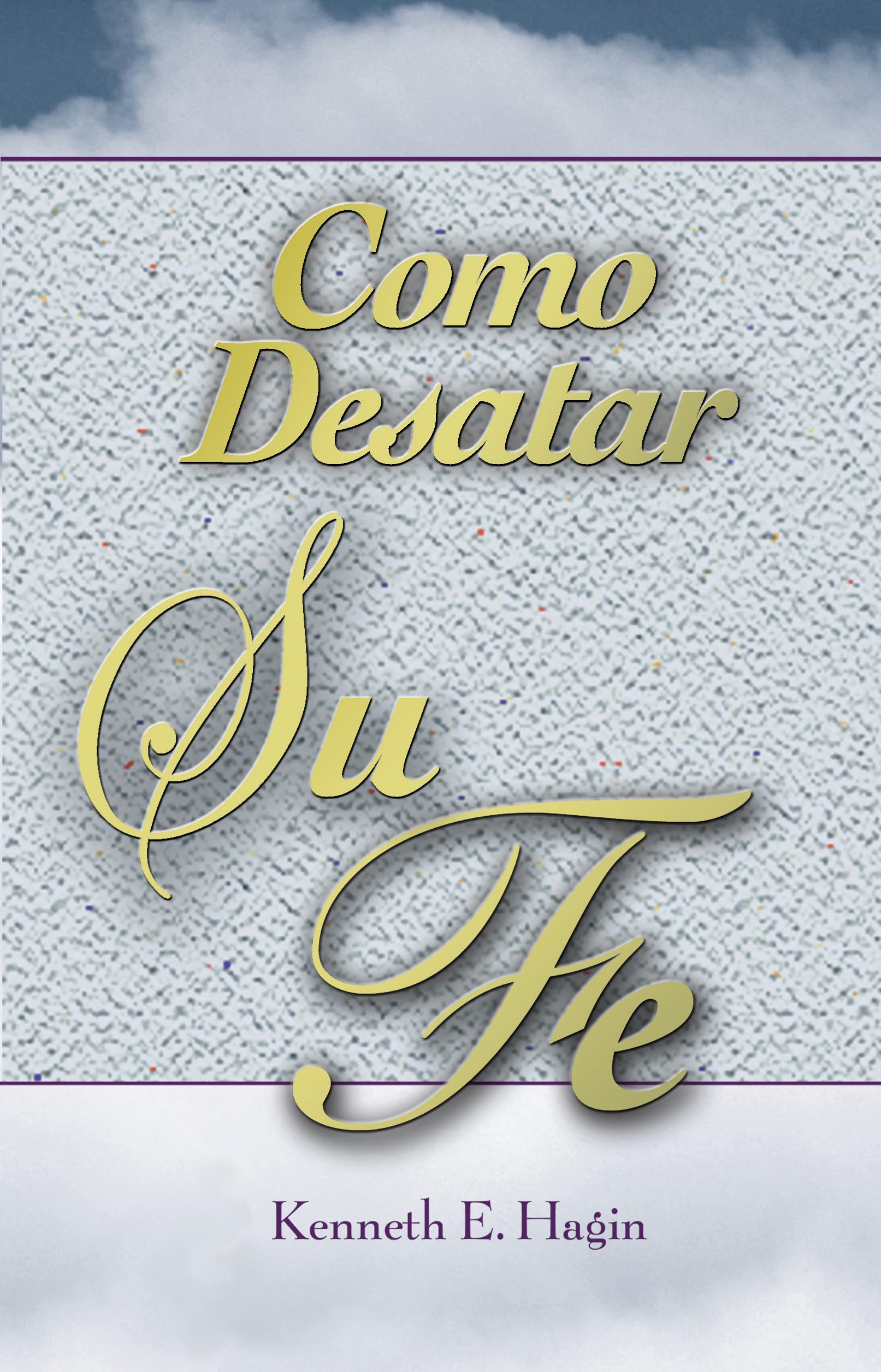 Cmo Desatar Su Fe: (How To Turn Your Faith Loose  Spanish) (Spanish Edition),New