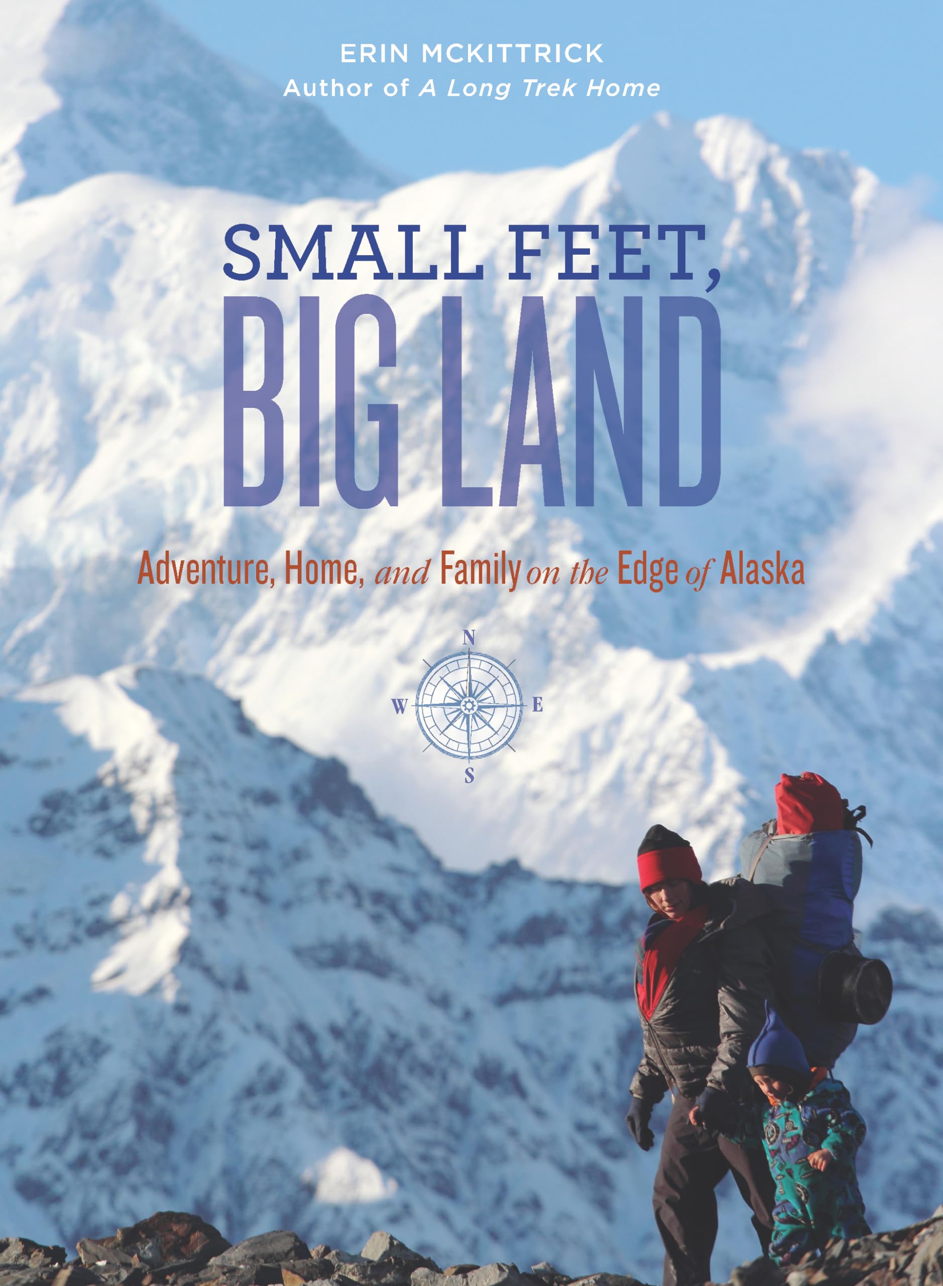 Small Feet, Big Land: Adventure, Home, and Family on the Edge of Alaska,Used