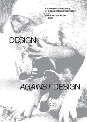 Design against Design: Cause and Consequence of a Dissident Graphic Practice,New
