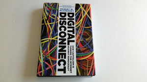 Digital Disconnect: How Capitalism is Turning the Internet Against Democracy,Used