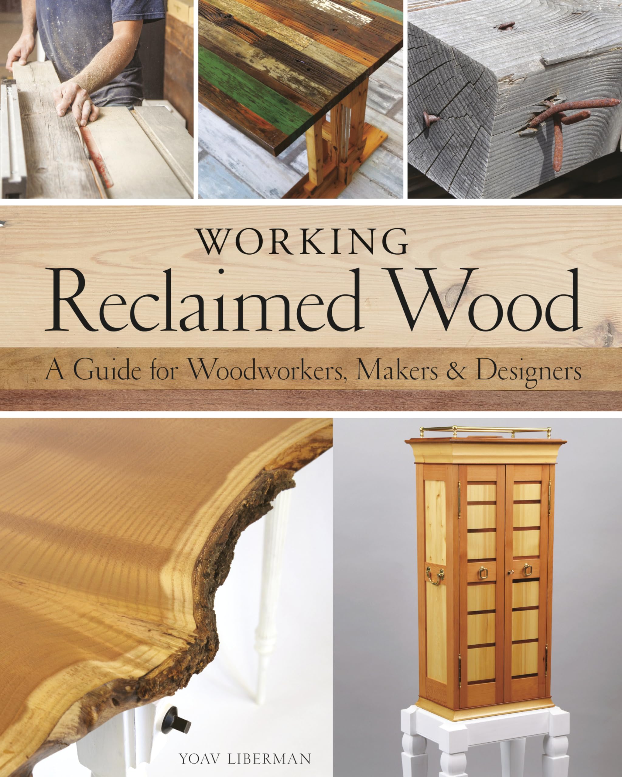 Working Reclaimed Wood: A Guide for Woodworkers, Makers & Designers,New
