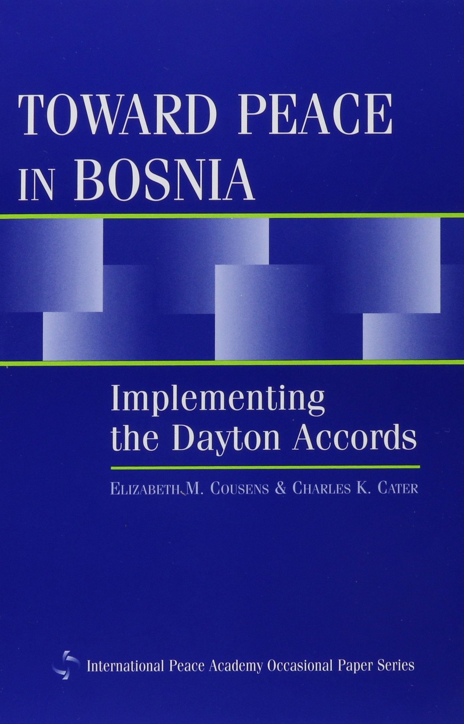Toward Peace in Bosnia: Implementing the Dayton Accords (International Peace Academy Occasional Paper Series),Used