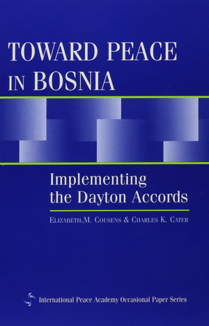 Toward Peace in Bosnia: Implementing the Dayton Accords (International Peace Academy Occasional Paper Series),Used