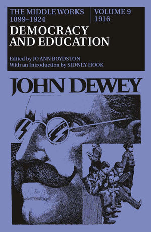 The Middle Works Of John Dewey, Volume 9, 18991924: Democracy And Education, 1916 (Volume 9) (Collected Works Of John Dewey)