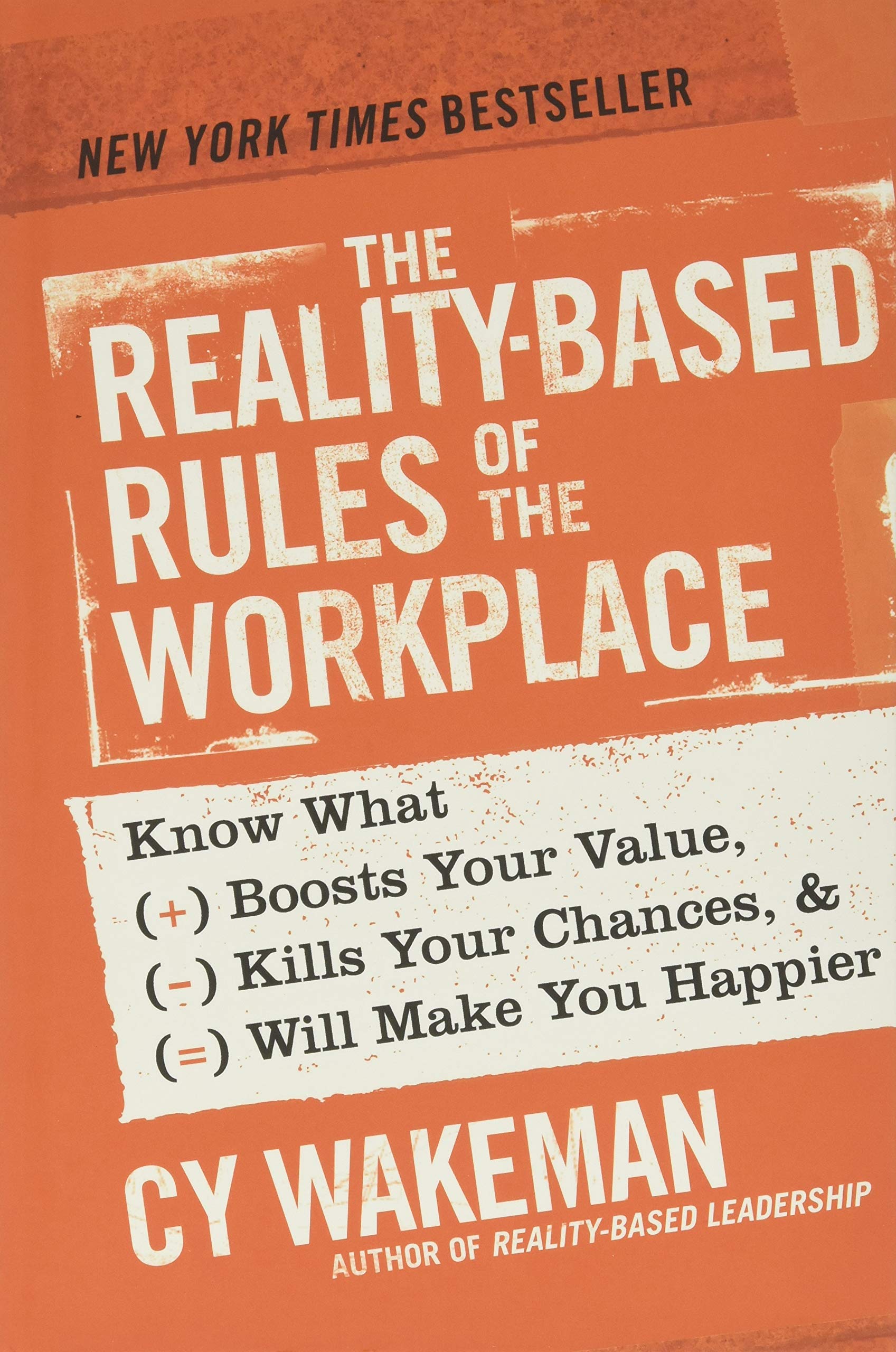 The RealityBased Rules of the Workplace: Know What Boosts Your Value, Kills Your Chances, and Will Make You Happier,New