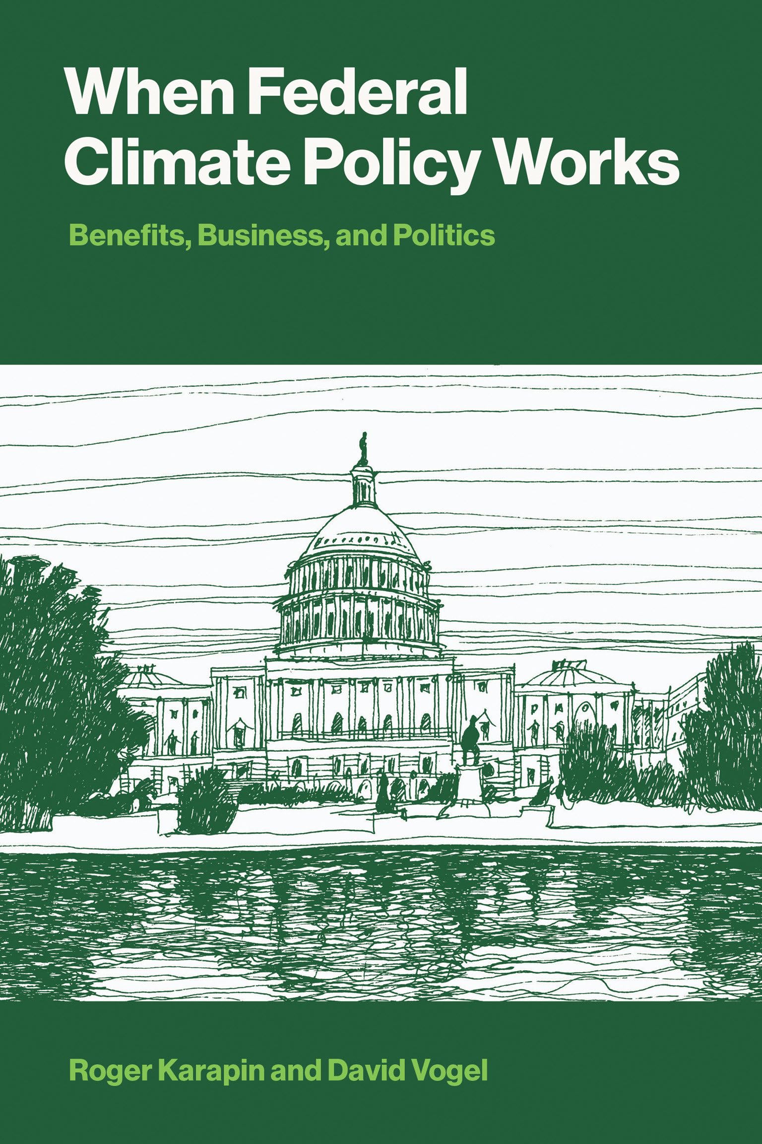 When Federal Climate Policy Works: Benefits, Business, And Politics (American And Comparative Environmental Policy)
