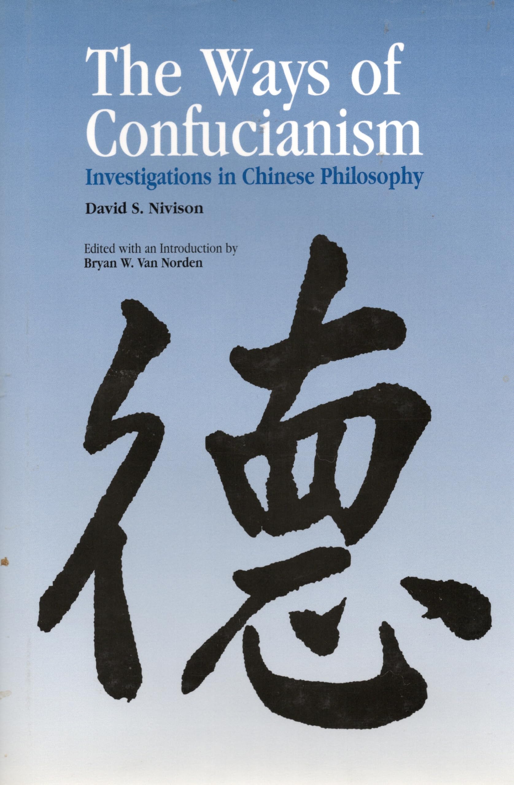 The Ways Of Confucianism: Investigations In Chinese Philosophy,Used