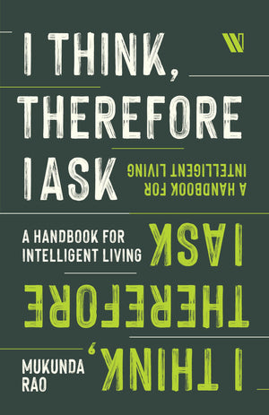 I Think, Therefore I Ask: A Handbook For Intelligent Living