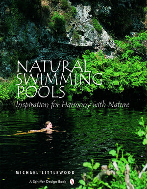 Natural Swimming Pools: Inspiration for Harmony with Nature (Schiffer Design Books),Used