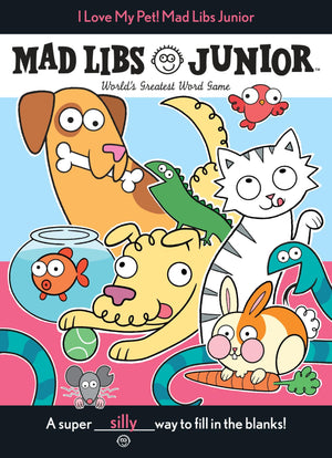I Love My Pet! Mad Libs Junior: World's Greatest Word Game,New