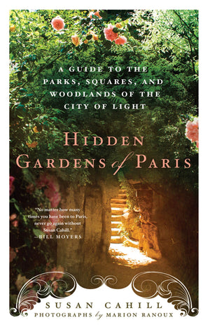 Hidden Gardens of Paris: A Guide to the Parks, Squares, and Woodlands of the City of Light,Used