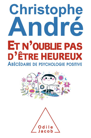 Et noublie pas dtre heureux: ?Abcdaire de psychologie positive