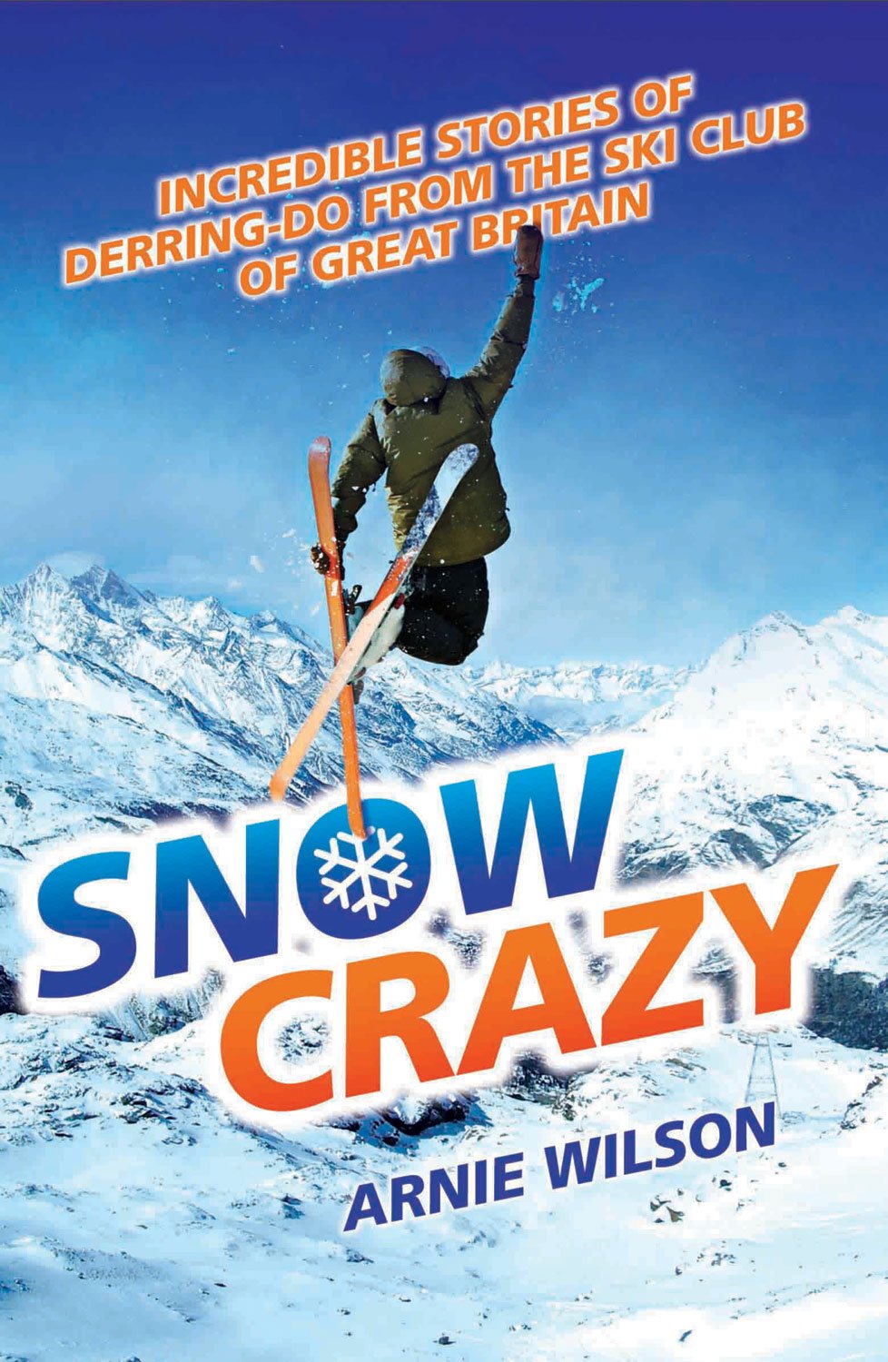 Snow Crazy: A Hundred Years of Stories of DerringDo From the Ski Club of Great Britain,Used