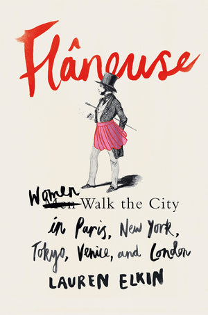 Flneuse: Women Walk The City In Paris, New York, Tokyo, Venice, And London,New